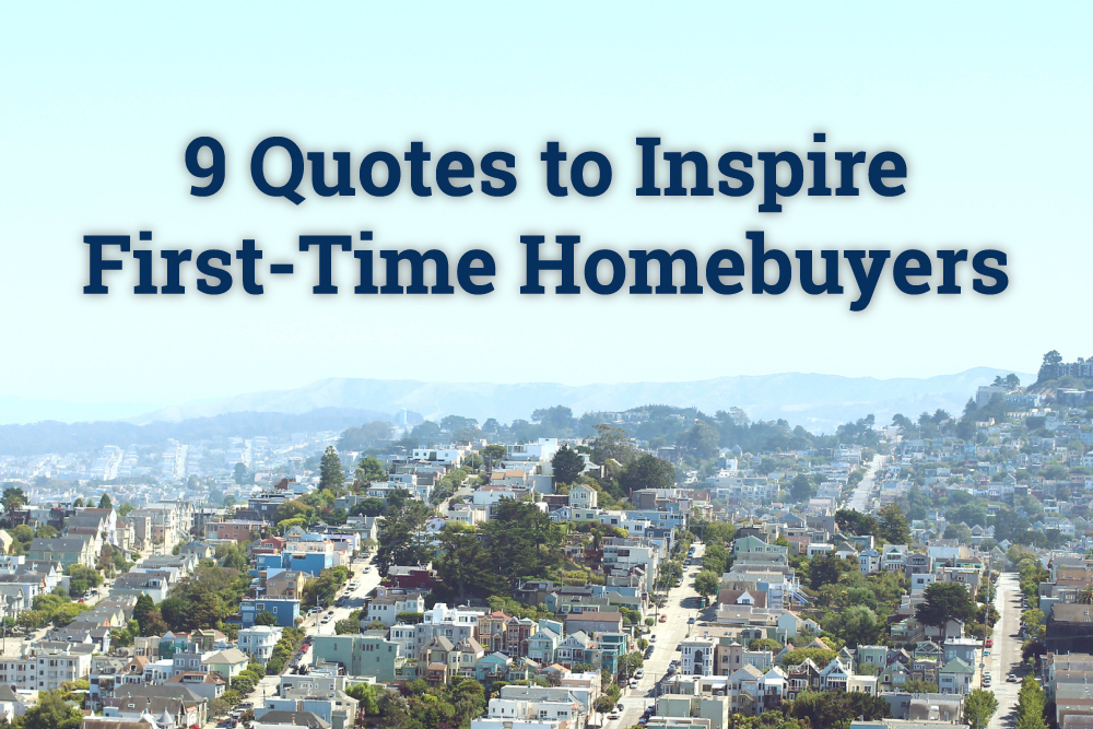 9 Quotes to Inspire First-Time Homebuyers