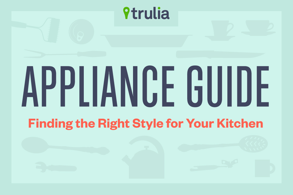 Trulia Appliance Guide - Find The Right Style for Your Kitchen