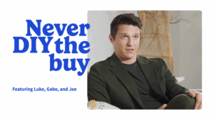 Never DIY the Buy, featuring Luke, Gabe, and Joe — buyer success stories