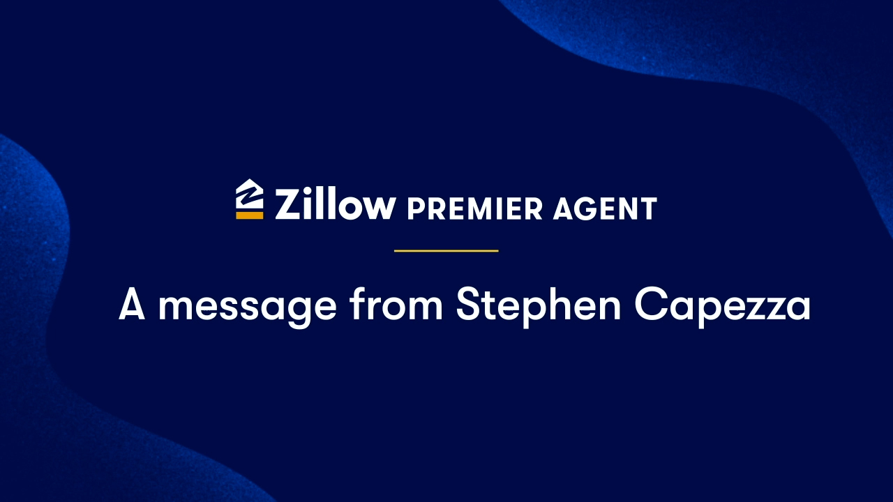 Zillow Premier Agent - A message from Stpehen Capezza